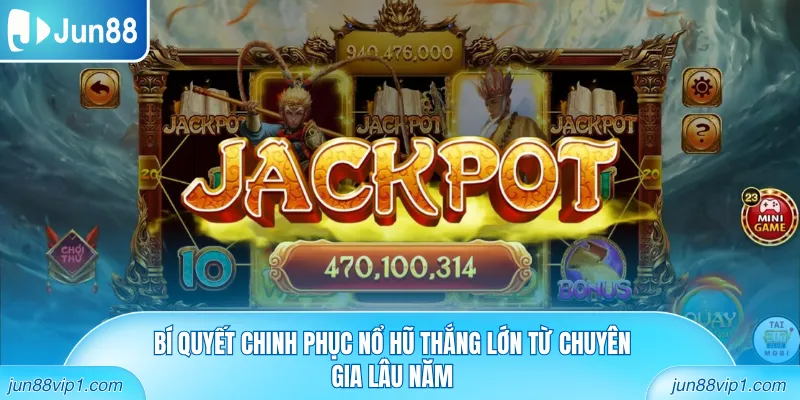 Bí quyết chinh phục nổ hũ thắng lớn từ chuyên gia lâu năm