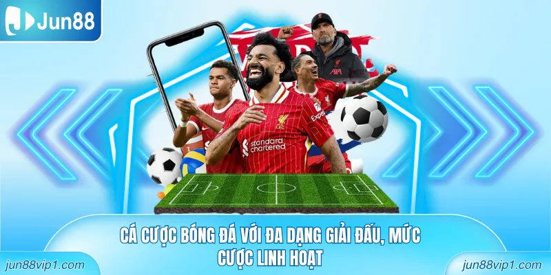 Cá cược bóng đá với đa dạng giải đấu, mức cược linh hoạt