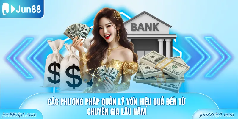Các phương pháp quản lý vốn hiệu quả đến từ chuyên gia lâu năm