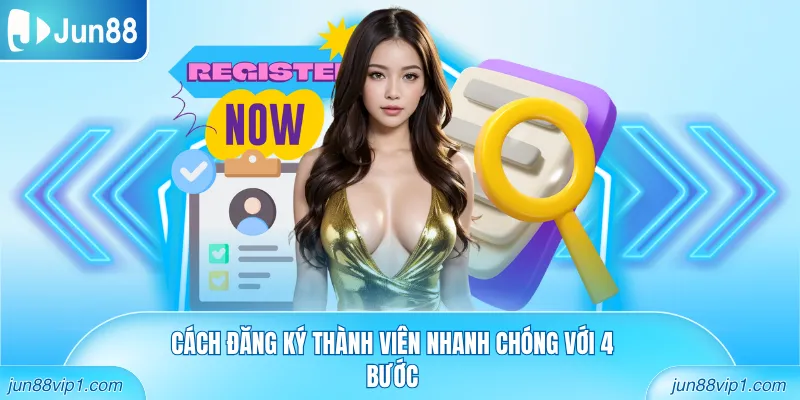 Cách đăng ký thành viên nhanh chóng với 4 bước