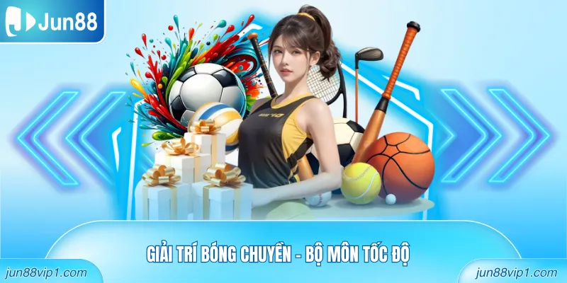 Giải trí bóng chuyền - Bộ môn tốc độ