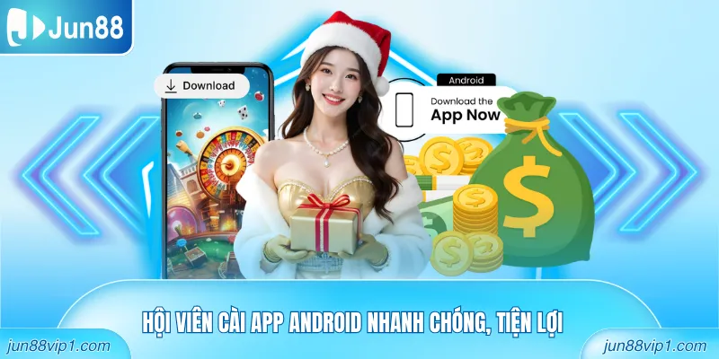 Hội viên cài app Android nhanh chóng, tiện lợi