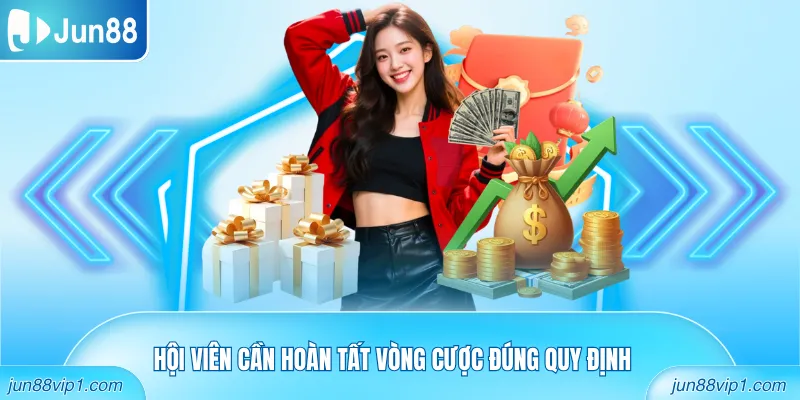Hội viên cần hoàn tất vòng cược đúng quy định