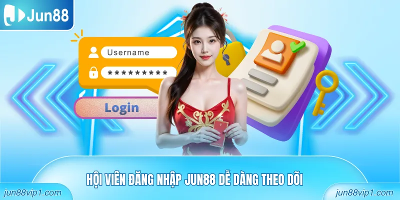 Hội viên đăng nhập Jun88 dễ dàng theo dõi