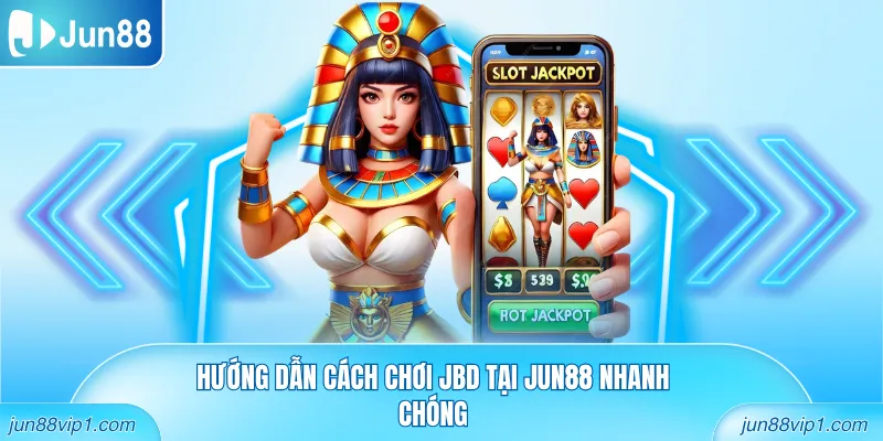 Hướng dẫn cách chơi JBD tại Jun88 nhanh chóng