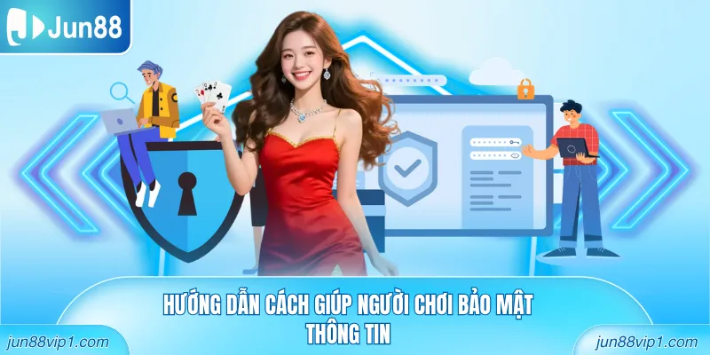 Hướng dẫn cách giúp người chơi bảo mật thông tin