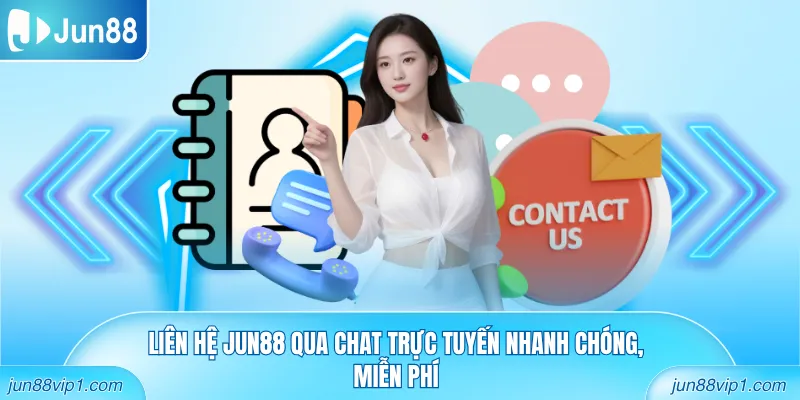 Liên hệ Jun88 qua chat trực tuyến nhanh chóng, miễn phí