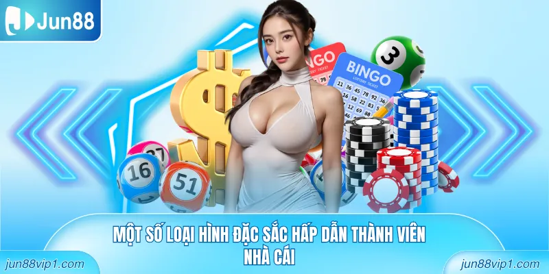 Một số loại hình đặc sắc hấp dẫn thành viên nhà cái