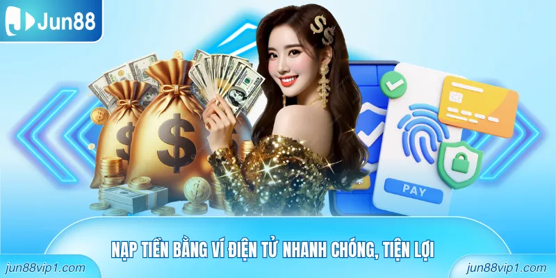 Nạp tiền bằng ví điện tử nhanh chóng, tiện lợi