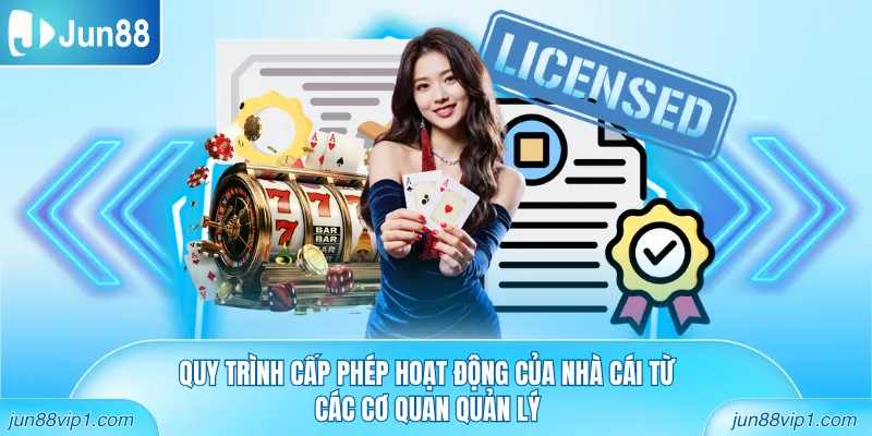 Quy trình cấp phép hoạt động của nhà cái từ các cơ quan quản lý