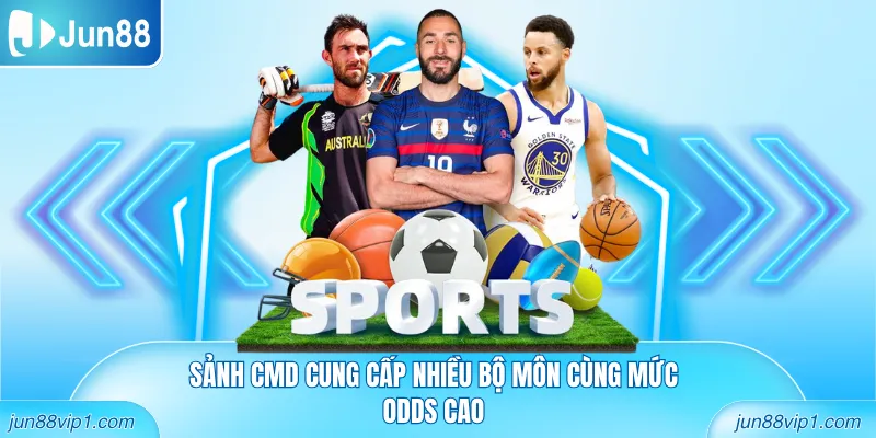 Sảnh CMD cung cấp nhiều bộ môn cùng mức odds cao