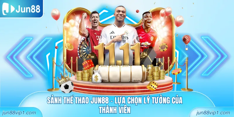Sảnh thể thao Jun88 - Lựa chọn lý tưởng của thành viên
