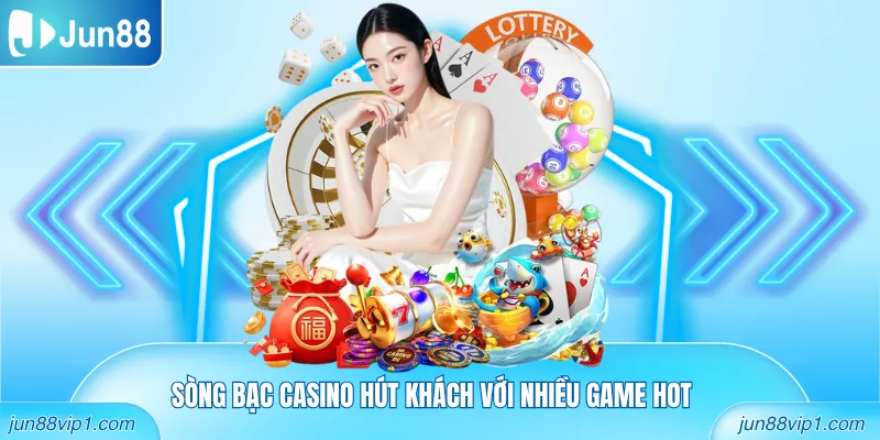 Sòng bạc casino hút khách với nhiều game hot
