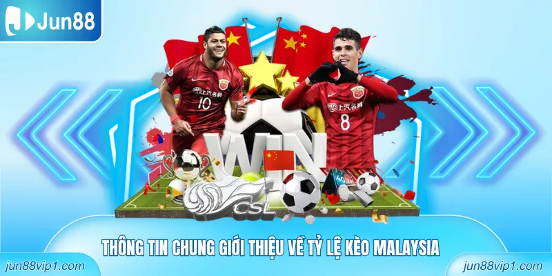 Thông tin chung giới thiệu về Tỷ lệ kèo Malaysia