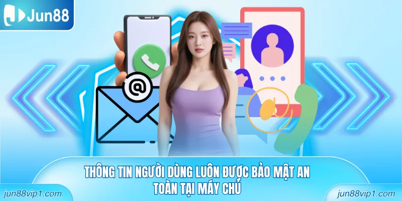 Thông tin người dùng luôn được bảo mật an toàn tại máy chủ