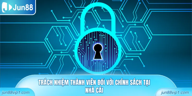 Trách nhiệm thành viên đối với chính sách tại nhà cái