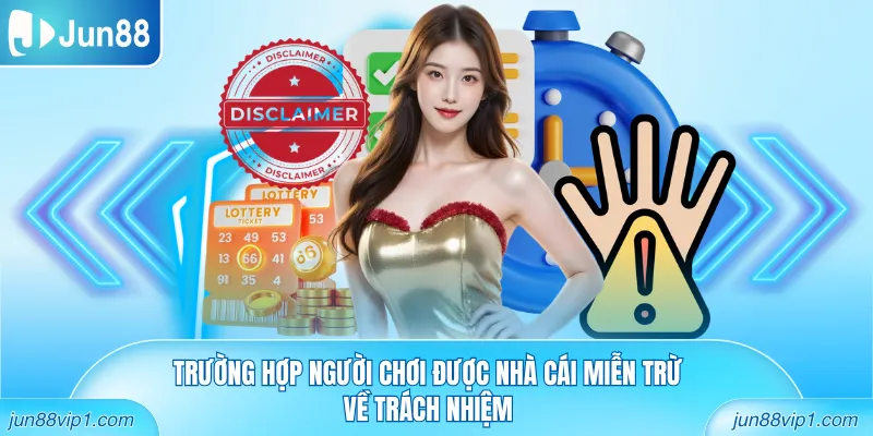 Trường hợp người chơi được nhà cái miễn trừ về trách nhiệm