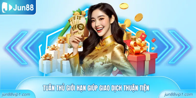 Tuân thủ giới hạn giúp giao dịch thuận tiện