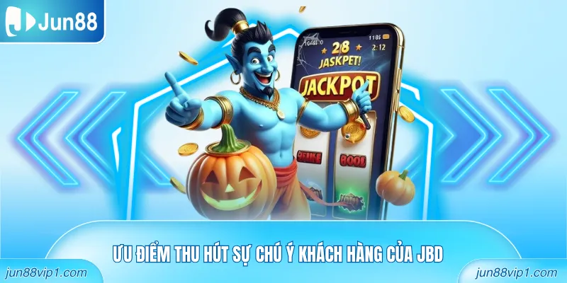 Ưu điểm thu hút sự chú ý khách hàng của JBD