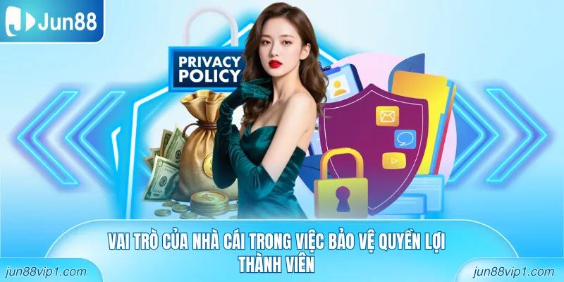 Vai trò của nhà cái trong việc bảo vệ quyền lợi thành viên
