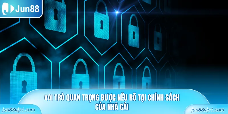 Vai trò quan trọng được nêu rõ tại chính sách của nhà cái