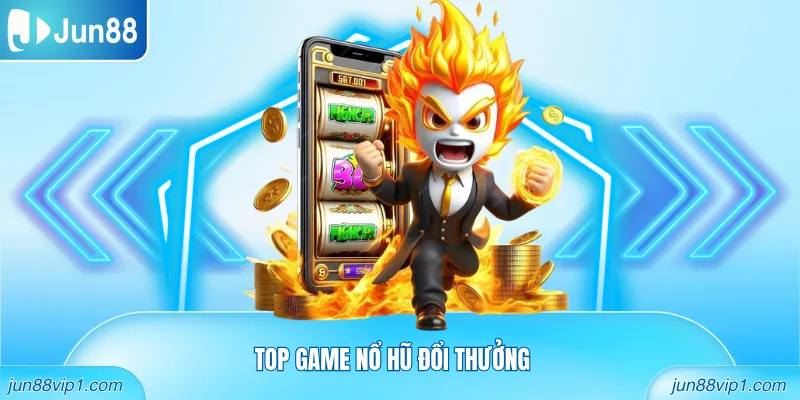 Top game nổ hũ đổi thưởng
